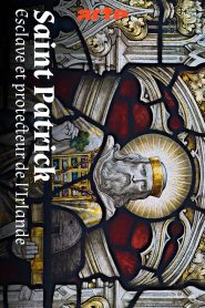 Saint Patrick, esclave et protecteur de l’Irlande