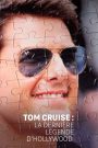 Tom Cruise: Hollywood’s Last Legend