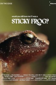 Would You Still Love Me if I was a Sticky Frog?