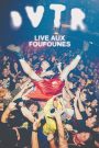 DVTR – LIVE AUX FOUFOUNES